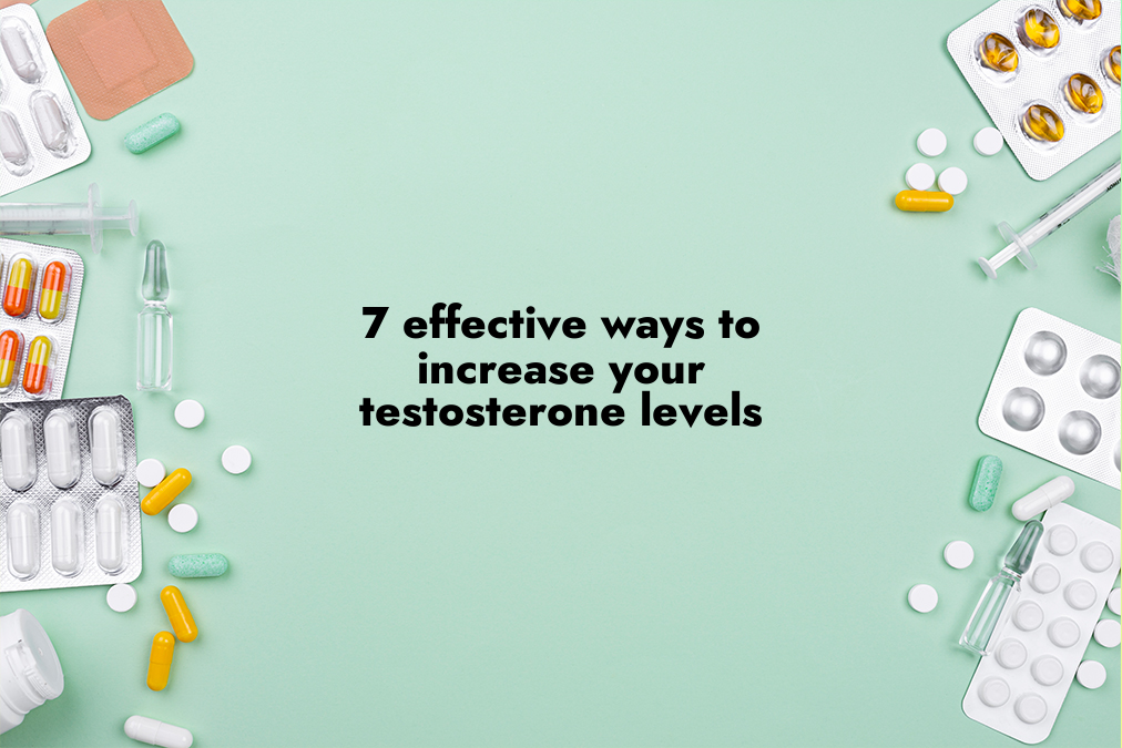 7 Effective Ways to Increase Your Testosterone Levels