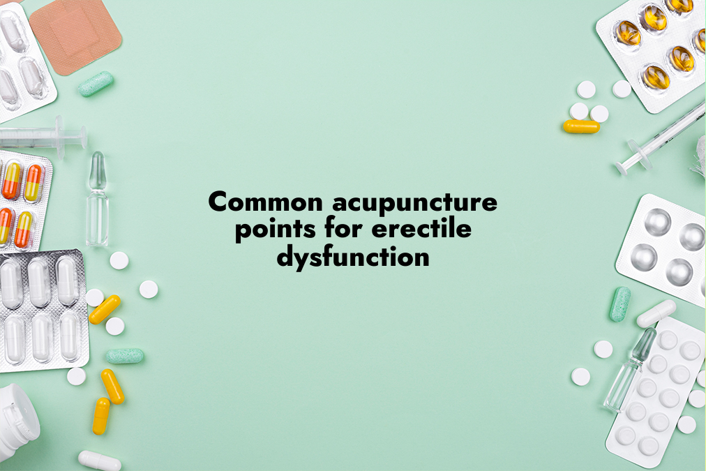 Common Acupuncture Points for Erectile Dysfunction