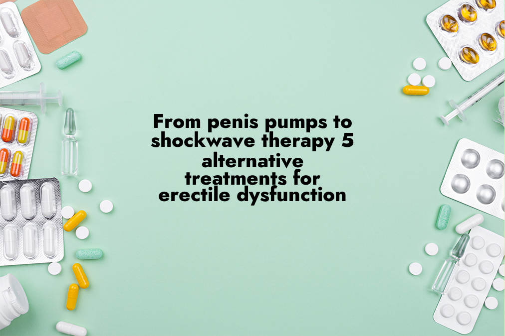 From Penis Pumps to Shockwave Therapy