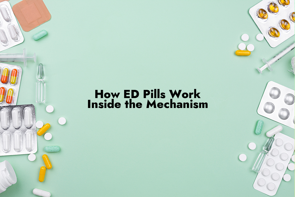 How ED Pills Work: Inside the Mechanism