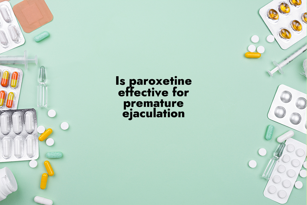 Is Paroxetine Effective for Premature Ejaculation?