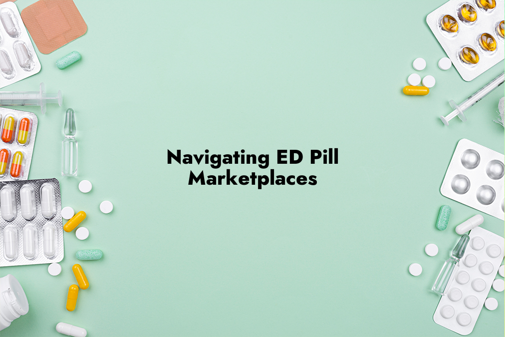 Navigating ED Pill Marketplaces