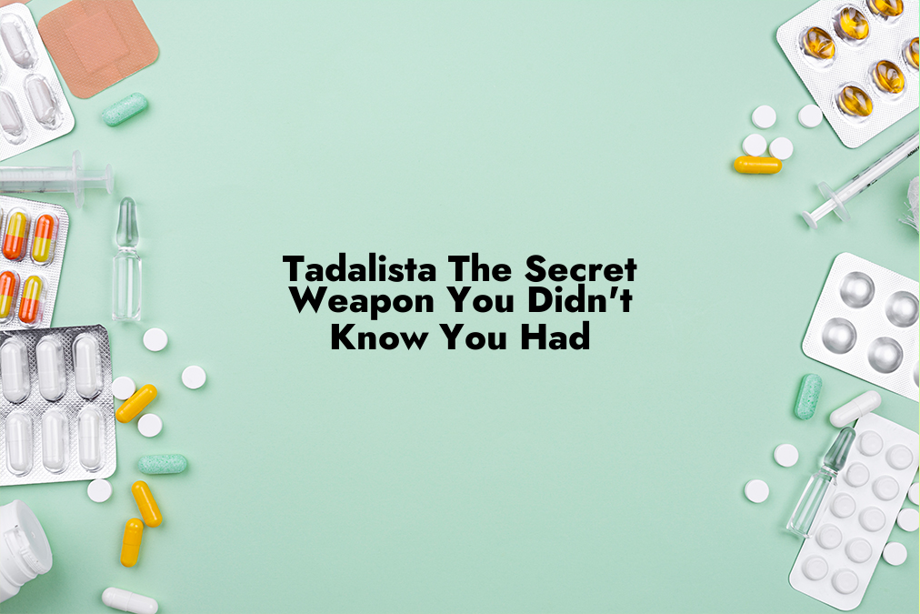 Tadalista: The Secret Weapon You Didn’t Know You Had