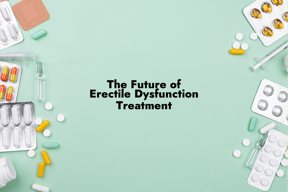 The Future of Erectile Dysfunction Treatment