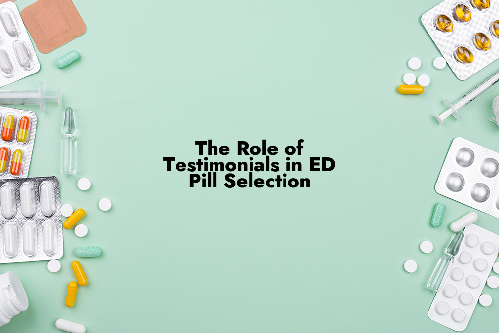 The Role of Testimonials in ED Pill Selection