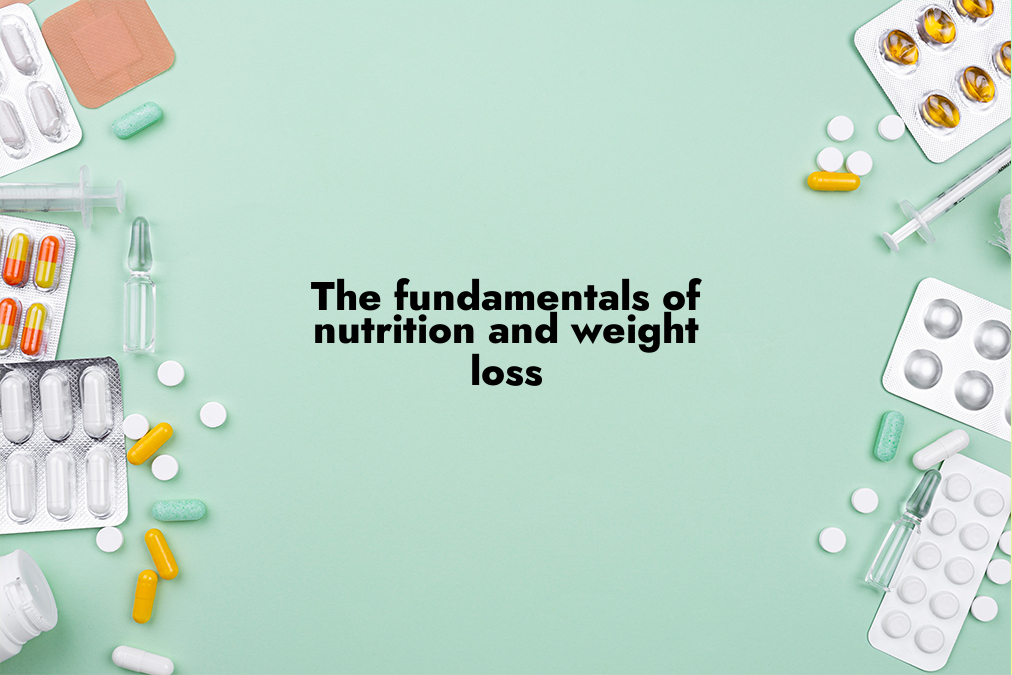 The Fundamentals of Nutrition and Weight Loss