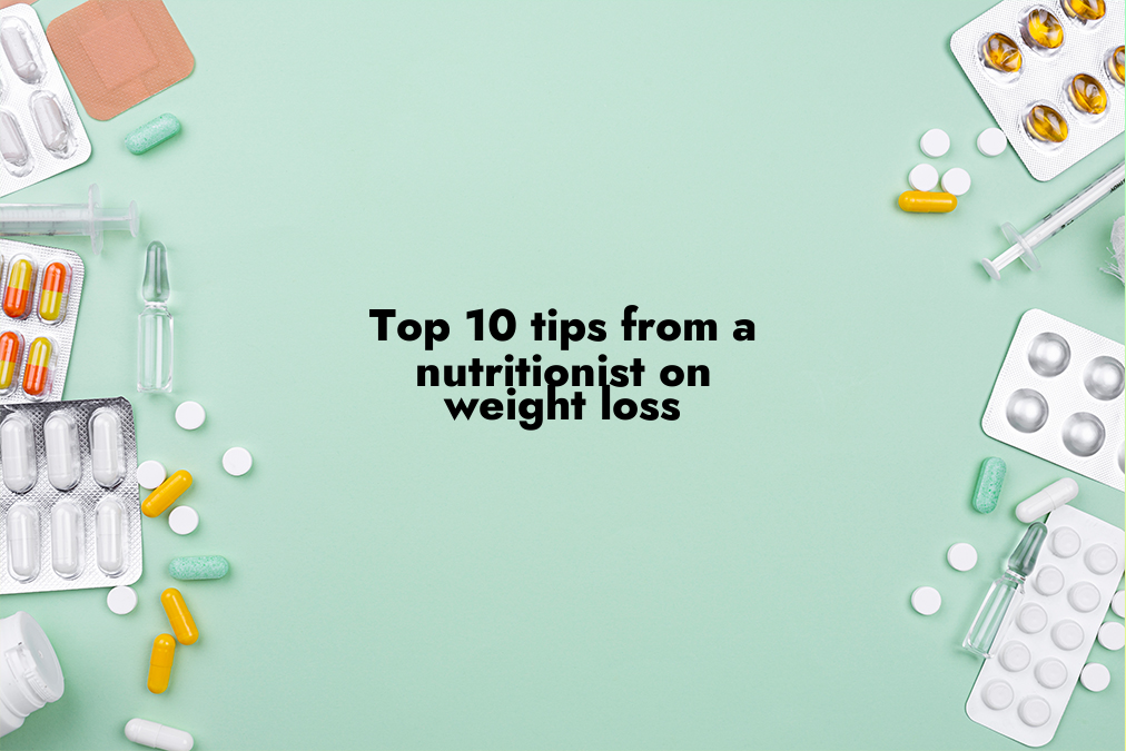 Top 10 Tips from a Nutritionist on Weight Loss