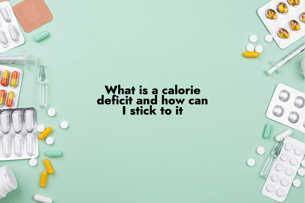 What is a Calorie Deficit and How Can I Stick to It?