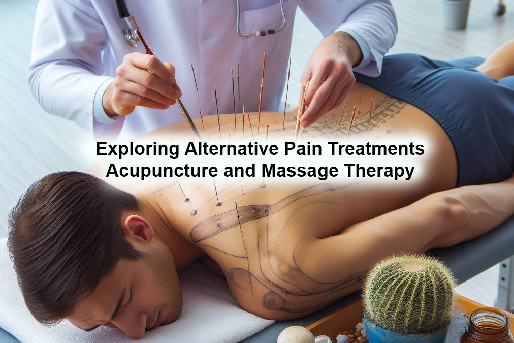 Exploring Alternative Pain Treatments: Acupuncture and Massage Therapy