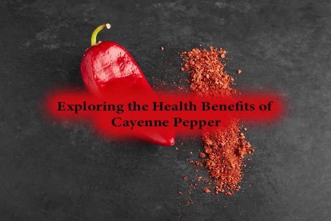 Exploring the Health Benefits of Cayenne Pepper