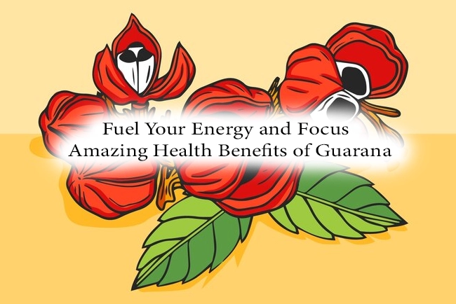 Fuel Your Energy and Focus + Amazing Health Benefits of Guarana