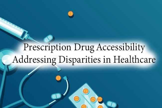 Prescription Drug Accessibility: Addressing Disparities in Healthcare