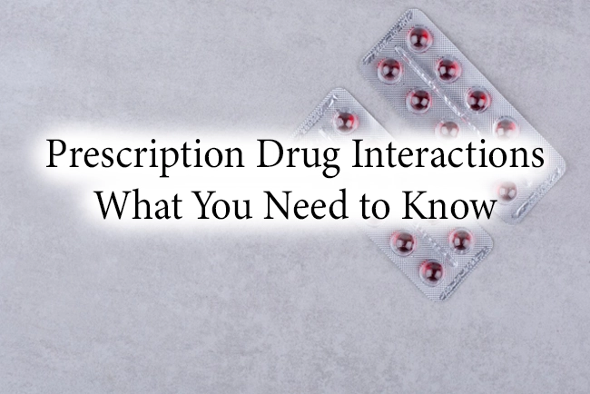 Prescription Drug Interactions What You Need to Know