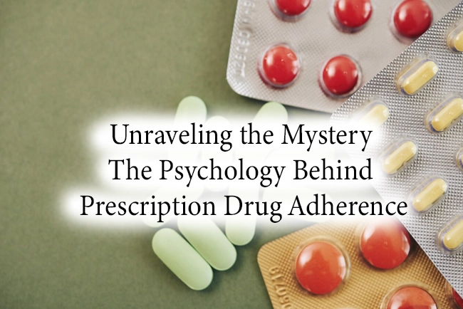 Unraveling the Mystery: The Psychology Behind Prescription Drug Adherence