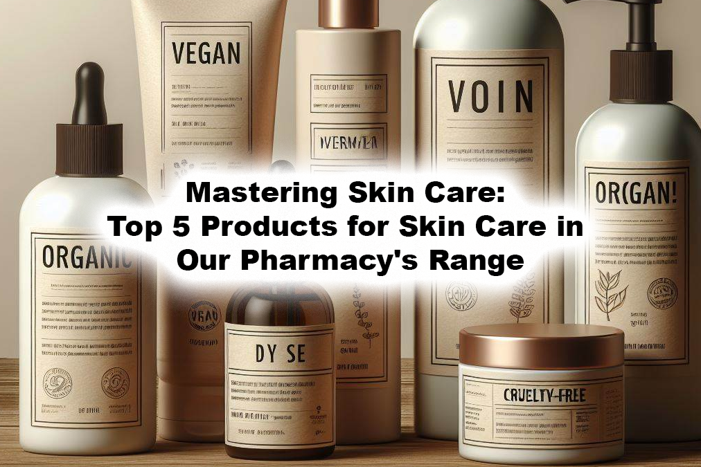 Mastering Skin Care: Top 5 Products for Skin Care in Our Pharmacy’s Range